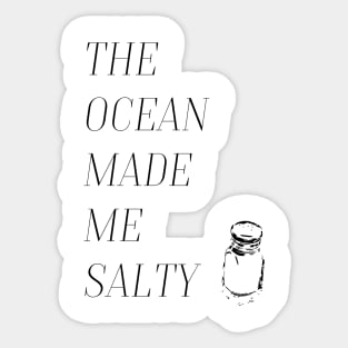 The ocean made me salty. Sticker